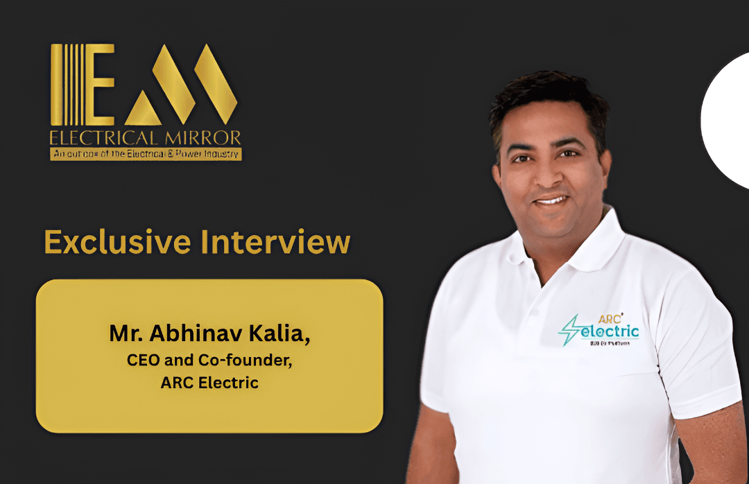 Mr. Abhinav Kalia, CEO and Co-founder, ARC Electric