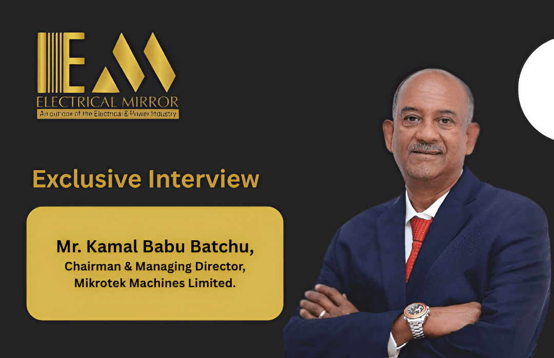 Mr. Kamal Babu Batchu, Chairman & Managing Director, Mikrotek Machines Limited