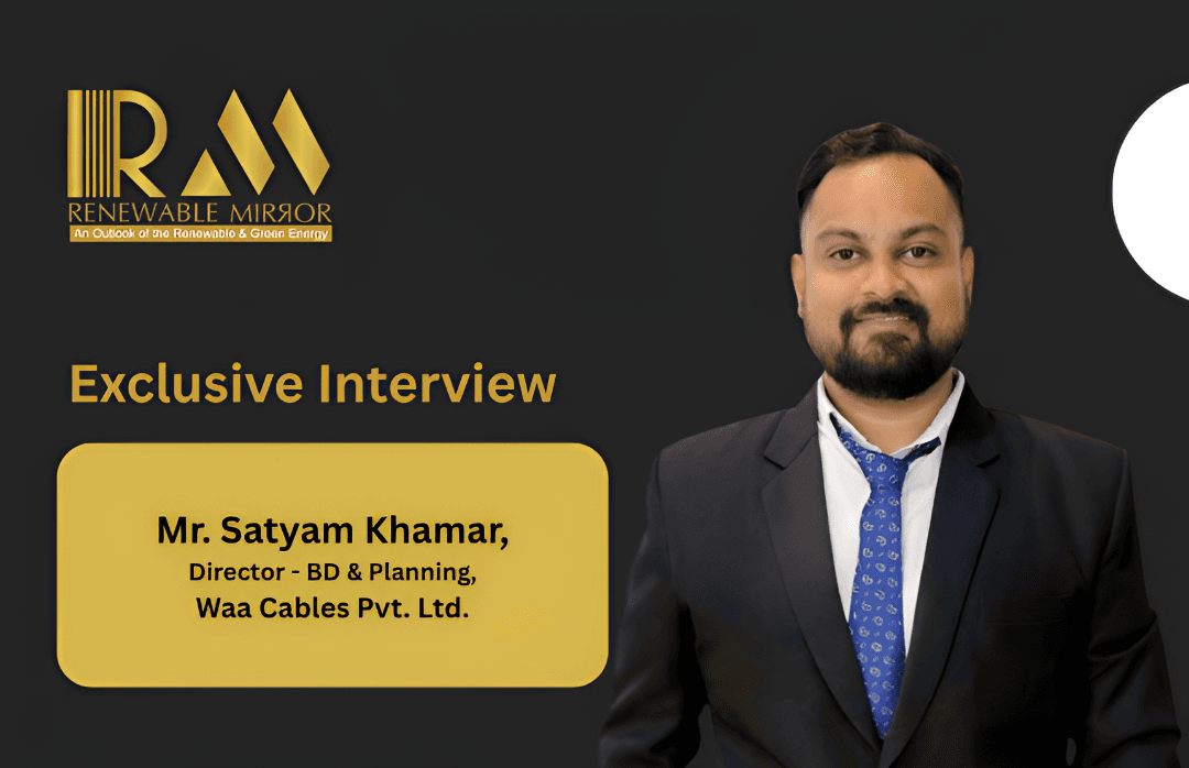 Mr. Satyam Khamar, Director – BD & Planning, Waa Cables Pvt. Ltd.