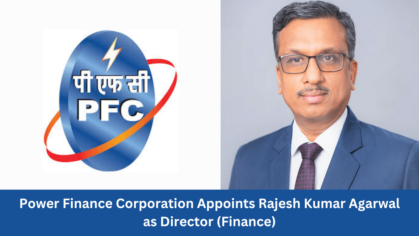 Power Finance Corporation Appoints Shri Rajesh Kumar Agarwal as Director (Finance)