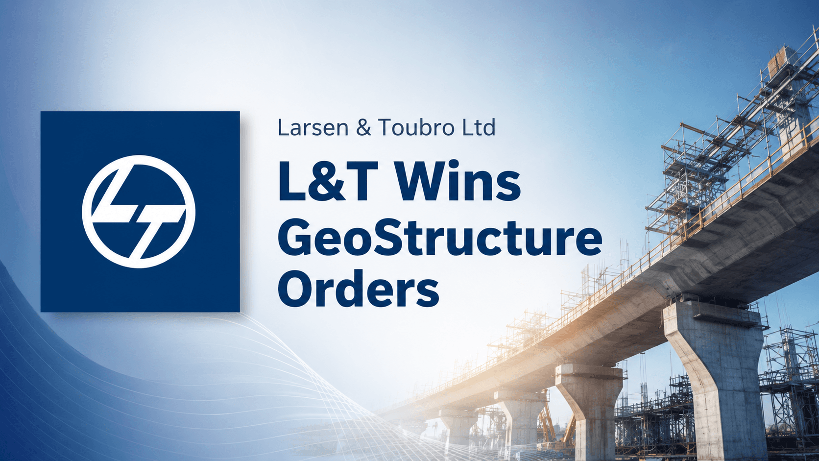 L&T GeoStructure Secures ₹1,000–2,500 Crore Orders Across Steel, Waterways and Marina Projects