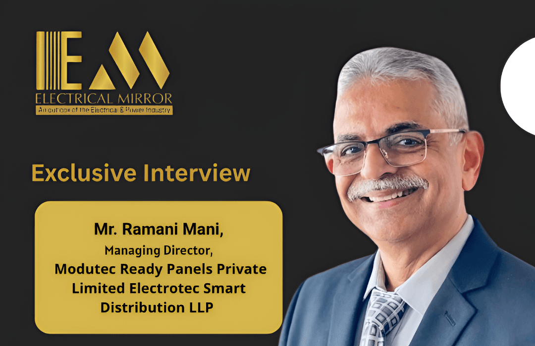 Mr. Ramani Mani, Managing Director, Modutec Ready Panels Private Limited Electrotec Smart Distribution LLP