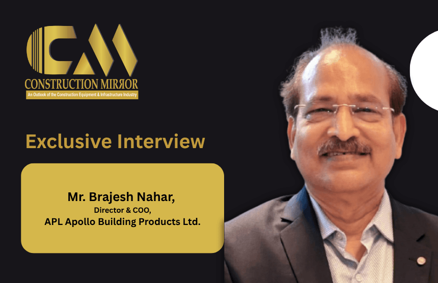 Mr. Brajesh Nahar, Director & COO, APL Apollo Building Products Ltd.